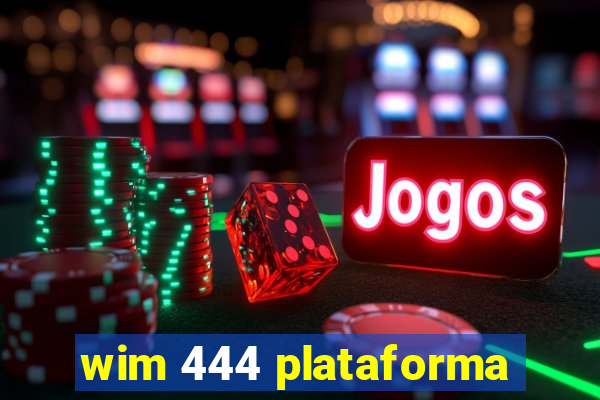 wim 444 plataforma